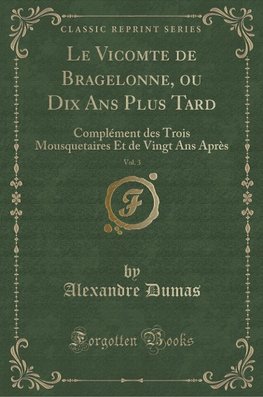 Dumas, A: Vicomte de Bragelonne, ou Dix Ans Plus Tard, Vol.