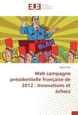 Web campagne présidentielle française de 2012 : Innovations et échecs