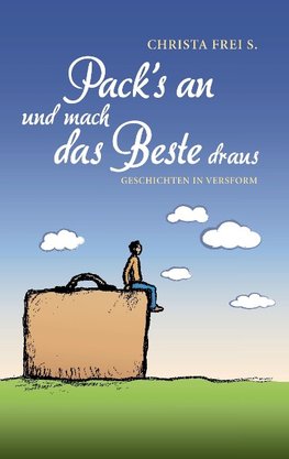 Pack´s an und mach das Beste draus