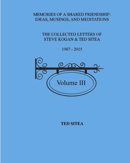 The Collected Lettersof Steve Kogan & Ted Sitea1987 - 2015Volume III