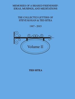 The Collected Letters of Steve Kogan & Ted Sitea1987 - 2015Volume II