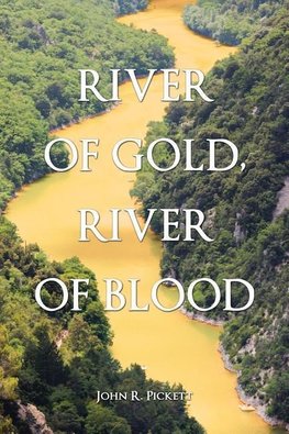 RIVER OF GOLD, RIVER OF BLOOD