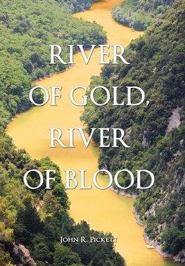 RIVER OF GOLD, RIVER OF BLOOD