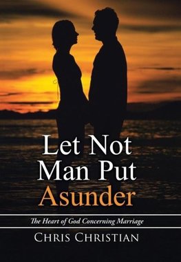 Let Not Man Put Asunder