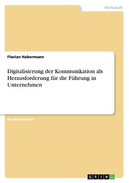 Digitalisierung der Kommunikation als Herausforderung für die Führung in Unternehmen