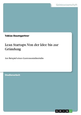 Lean Startups. Von der Idee bis zur Gründung