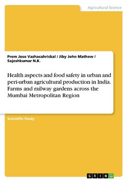 Health aspects and food safety in urban and peri-urban agricultural production in India. Farms and railway gardens across the Mumbai Metropolitan Region