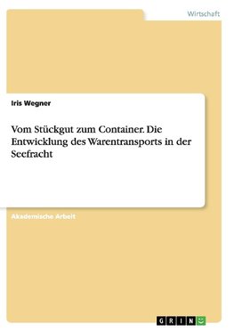 Vom Stückgut zum Container. Die Entwicklung des Warentransports in der Seefracht