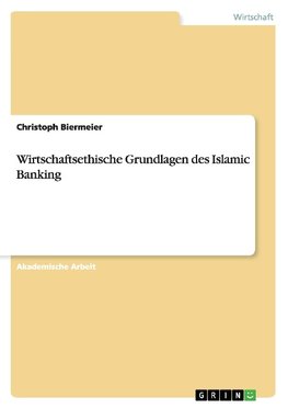 Wirtschaftsethische Grundlagen des Islamic Banking