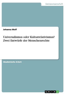 Universalismus oder Kulturrelativismus? Zwei Entwürfe der Menschenrechte