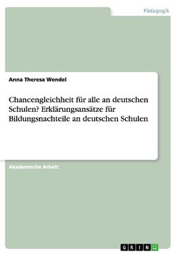 Chancengleichheit für alle an deutschen Schulen? Erklärungsansätze für Bildungsnachteile an deutschen Schulen