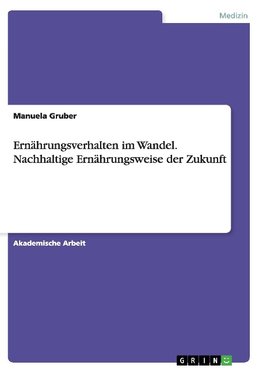 Ernährungsverhalten im Wandel. Nachhaltige Ernährungsweise der Zukunft