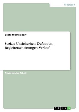 Soziale Unsicherheit. Definition, Begleiterscheinungen, Verlauf