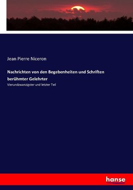 Nachrichten von den Begebenheiten und Schriften berühmter Gelehrter