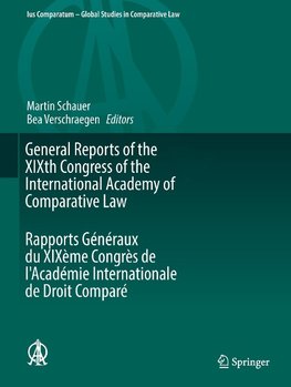 General Reports of the XIXth Congress of the International Academy of Comparative Law Rapports Généraux du XIXème Congrès de l'Académie Internationale de Droit Comparé