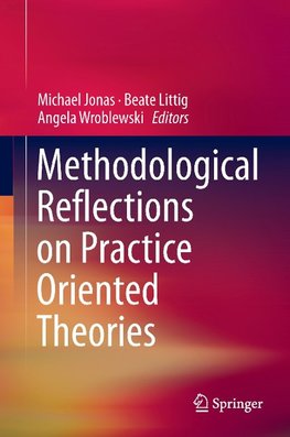 Methodological Reflections on Practice Oriented Theories