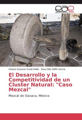 El Desarrollo y la Competitividad de un Cluster Natural: "Caso Mezcal"