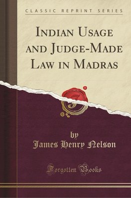 Nelson, J: Indian Usage and Judge-Made Law in Madras (Classi