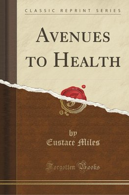 Miles, E: Avenues to Health (Classic Reprint)