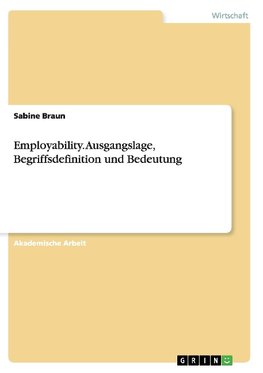 Employability. Ausgangslage, Begriffsdefinition und Bedeutung