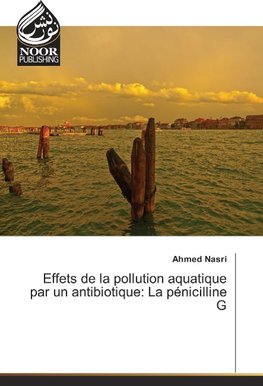 Effets de la pollution aquatique par un antibiotique: La pénicilline G