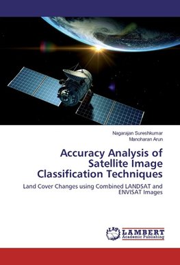 Accuracy Analysis of Satellite Image Classification Techniques