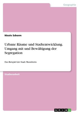 Urbane Räume und Stadtentwicklung. Umgang mit und Bewältigung der Segregation