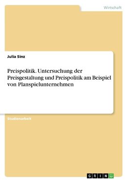 Preispolitik. Untersuchung der Preisgestaltung und Preispolitik am Beispiel von Planspielunternehmen