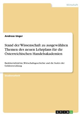 Stand der Wissenschaft zu ausgewählten Themen des neuen Lehrplans für die Österreichischen Handelsakademien