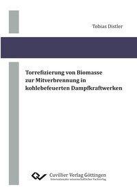 Torrefizierung von Biomasse zur Mitverbrennung in kohlebefeuerten Dampfkraftwerken