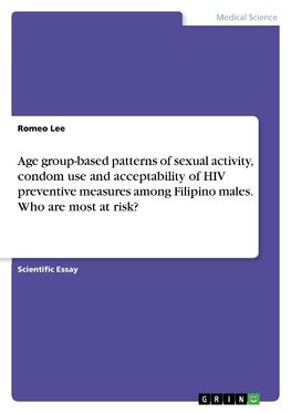 Age group-based patterns of sexual activity, condom use and acceptability of HIV preventive measures among Filipino males. Who are most at risk?