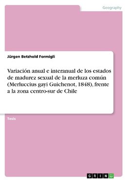 Variación anual e interanual de los estados de madurez sexual de la merluza común (Merluccius gayi Guichenot, 1848), frente a la zona centro-sur de Chile