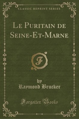 Brucker, R: Puritain de Seine-Et-Marne (Classic Reprint)