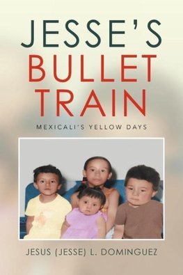 Jesse's Bullet Train - Mexicali's Yellow Days