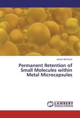 Permanent Retention of Small Molecules within Metal Microcapsules