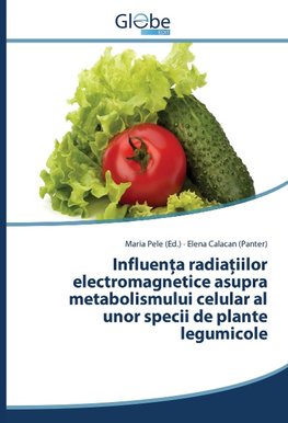 Influenta radiatiilor electromagnetice asupra metabolismului celular al unor specii de plante legumicole