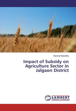 Impact of Subsidy on Agriculture Sector in Jalgaon District