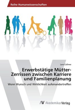 Erwerbstätige Mütter- Zerrissen zwischen Karriere und Familienplanung