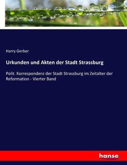 Urkunden und Akten der Stadt Strassburg