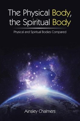 The Physical Body, the Spiritual Body