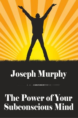 Murphy, J: Power of Your Subconscious Mind