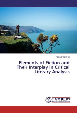 Elements of Fiction and Their Interplay in Critical Literary Analysis