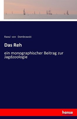 Das Reh : ein monographischer Beitrag zur Jagdzoologie