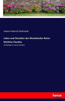 Leben und Charakter des Wandsbecker Boten Matthias Claudius