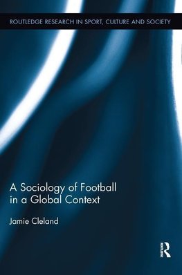 Cleland, J: Sociology of Football in a Global Context