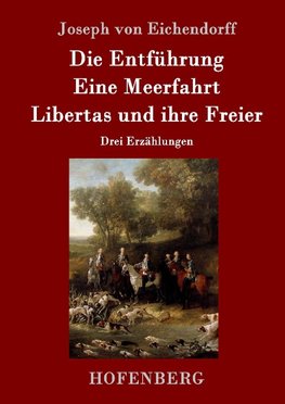 Die Entführung / Eine Meerfahrt / Libertas und ihre Freier