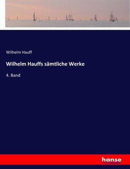 Wilhelm Hauffs sämtliche Werke