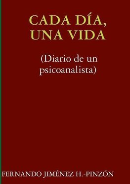 CADA DÍA, UNA VIDA (Diario de un psicoanalista)