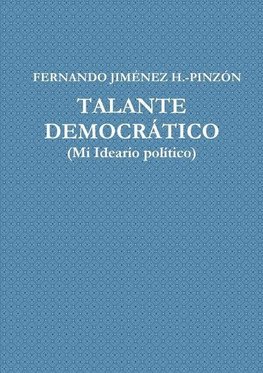 TALANTE DEMOCRçTICO (Mi Ideario Pol'tico)