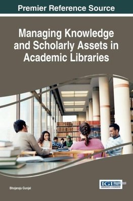 Managing Knowledge and Scholarly Assets in Academic Libraries